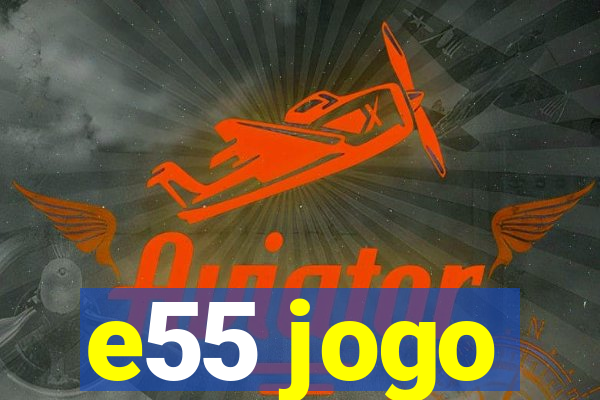 e55 jogo